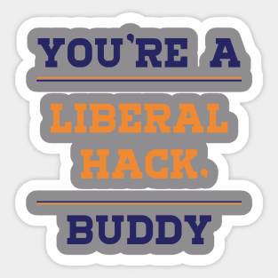 Liberal Hack You're a Liberal Hack Buddy Sticker